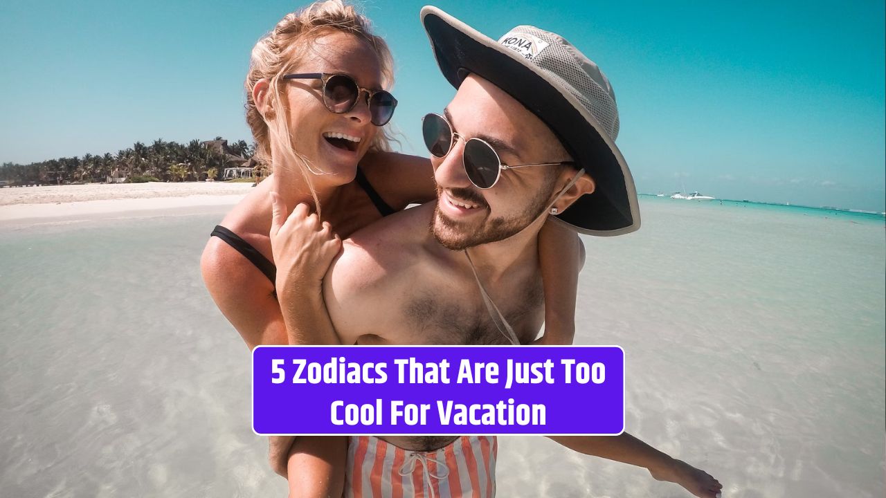 5 Zodiacs That Are Just Too Cool For Vacation