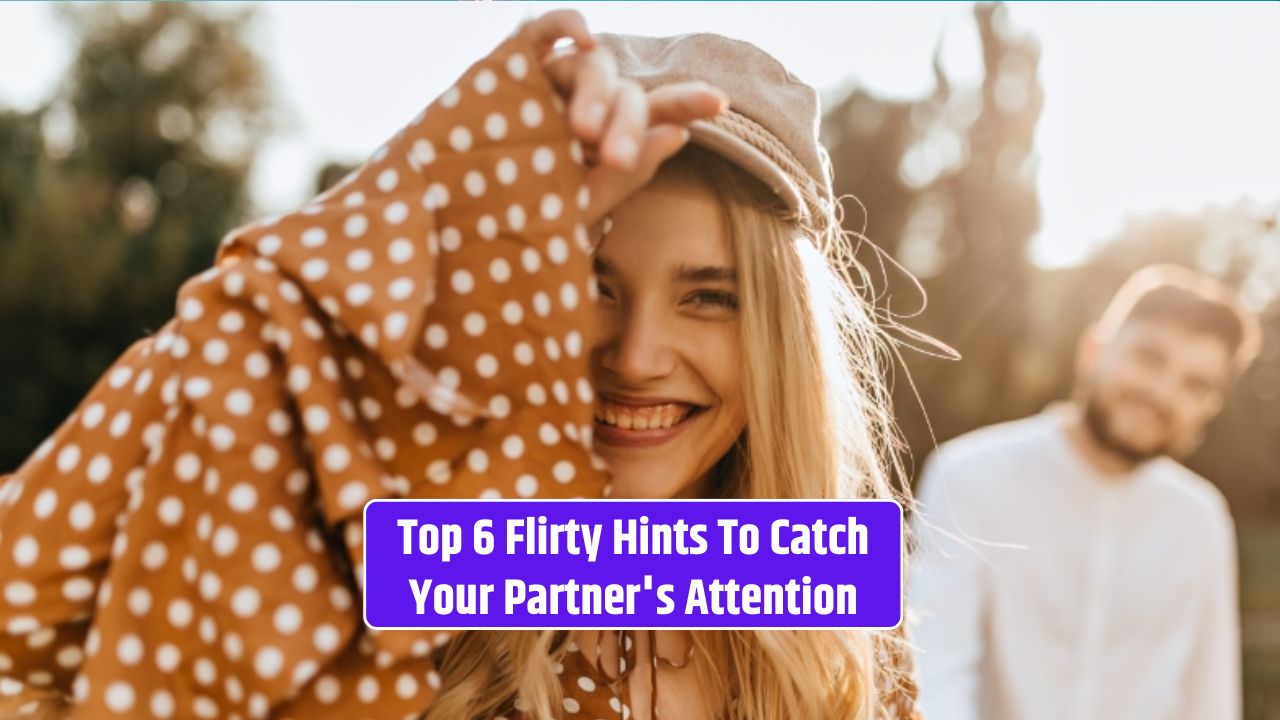 Top 6 Flirty Hints To Catch Your Partner's Attention